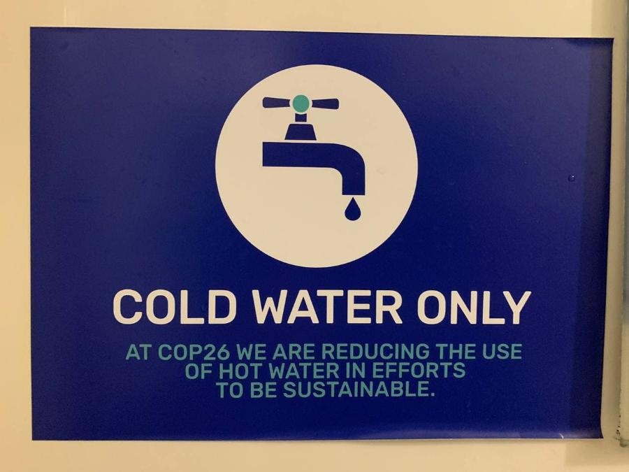 COLD WATER ONLY AT COP26 WE ARE REDUCING THE USE OF HOT WATER IN EFFORTS TO BE SUSTAINABLE.