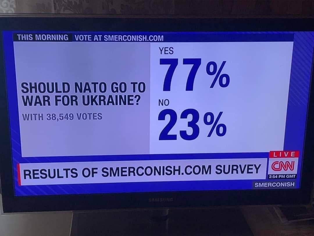 THIS MORNING VOTE AT SMERCONISH.COM SHOULD NATO GO TO WAR FOR UKRAINE: WITH 38,549 VOTES 77% NO 23% RESULTS OF SMERCONISH.COM SURVEY LIVE CN 2:54 PM GMT SMERCONISH SAM SUND