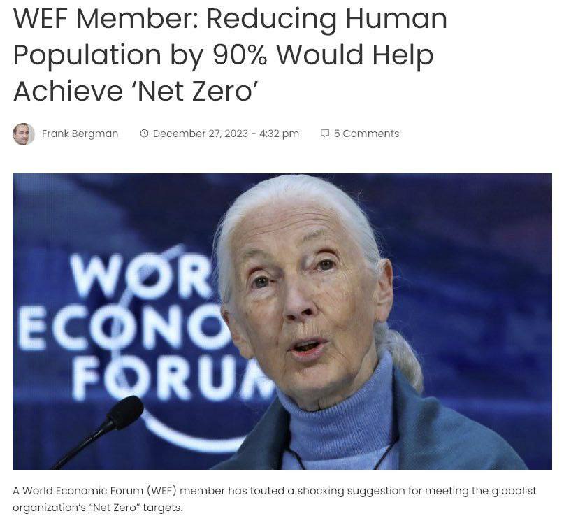 WEF Member: Reducing Human Population by 90% Would Help Achieve 'Net Zero' Frank Bergman © December 27, 2023 - 4:32 pm - 5 Comments WOR ECONO FORUN A World Economic Forum (WEF) member has touted a shocking suggestion for meeting the globalist organization's "Net Zero" targets.