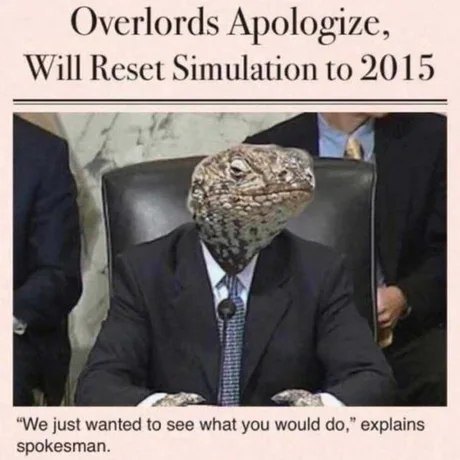 Overlords Apologize, Will Reset Simulation to 2015 "We just wanted to see what you would do," explains spokesman.