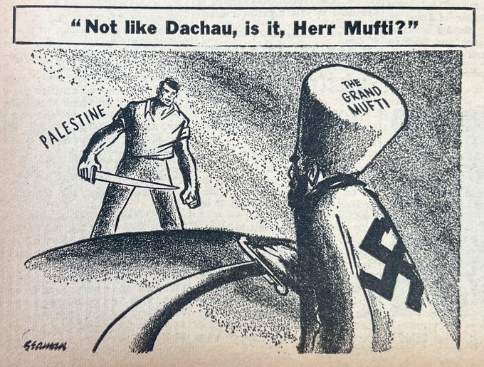 "Not like Dachau, is it, Herr Mufti?" THE GRAND MUF TI PALESTINE