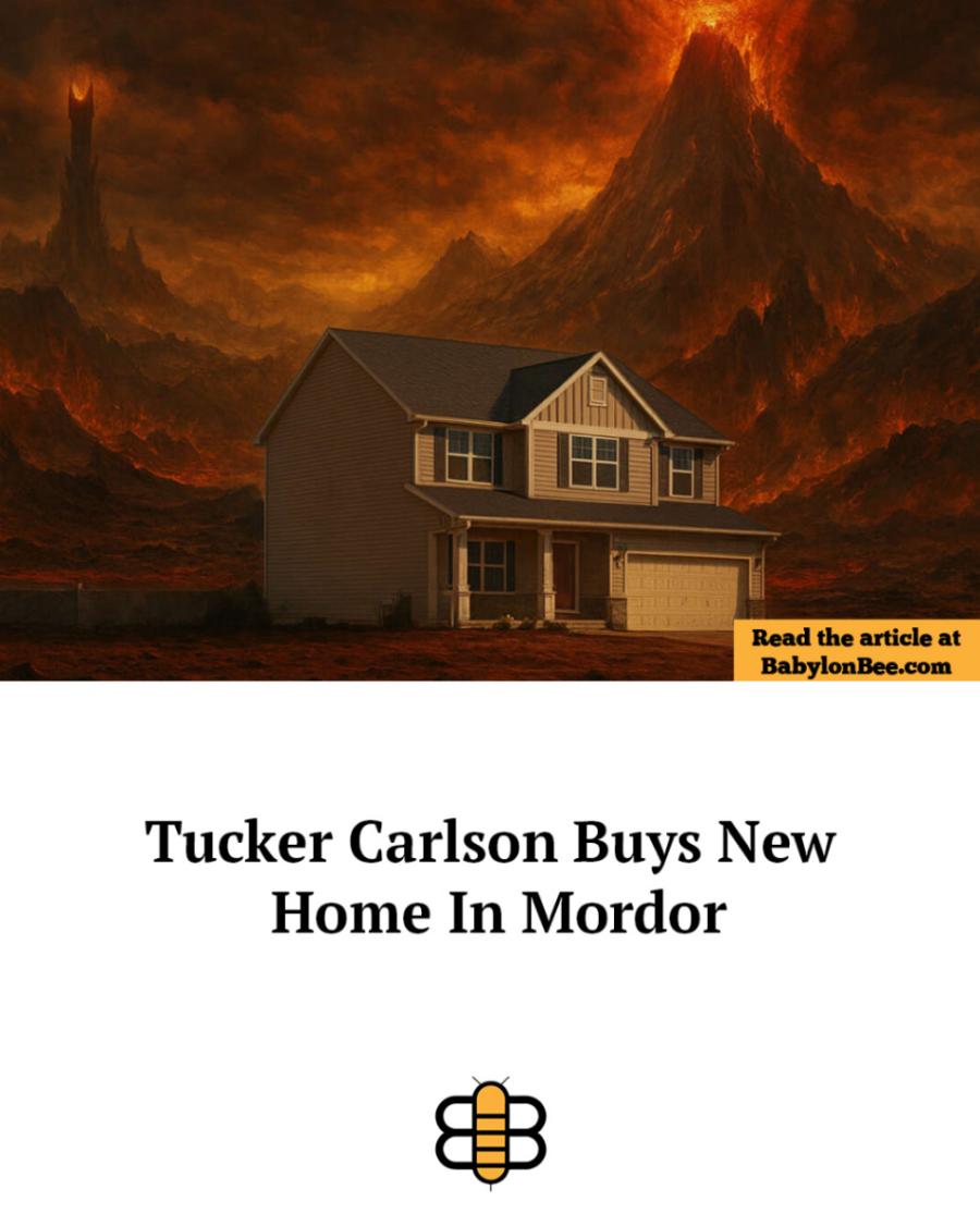 Read the article at BabylonBee.com Tucker Carlson Buys New Home In Mordor B