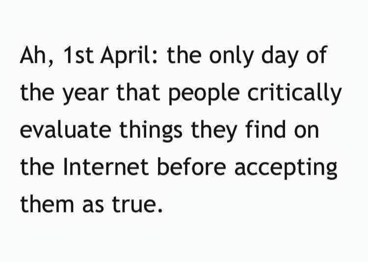 Ah, 1st April: the only day of the year that people critically evaluate things they find on the Internet before accepting them as true.