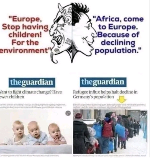 "Europe, Stop having children! For the environment" theguardian Vant to fight climate change? Have ewer children "Africa, come to Europe. Because of declining population." theguardian Refugee influx helps halt decline in Germany's population