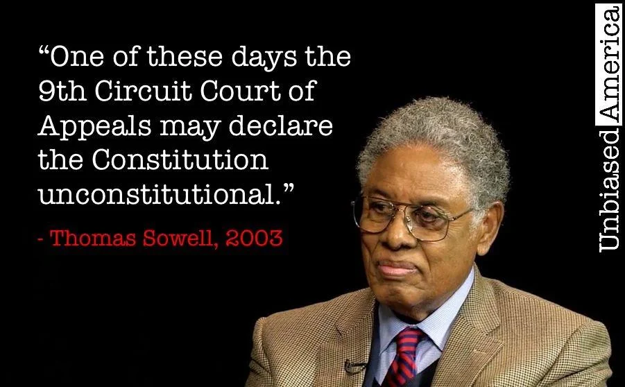 "One of these days the 9th Circuit Court of Appeals may declare the Constitution unconstitutional." - Thomas Sowell, 2003 Unbiased America