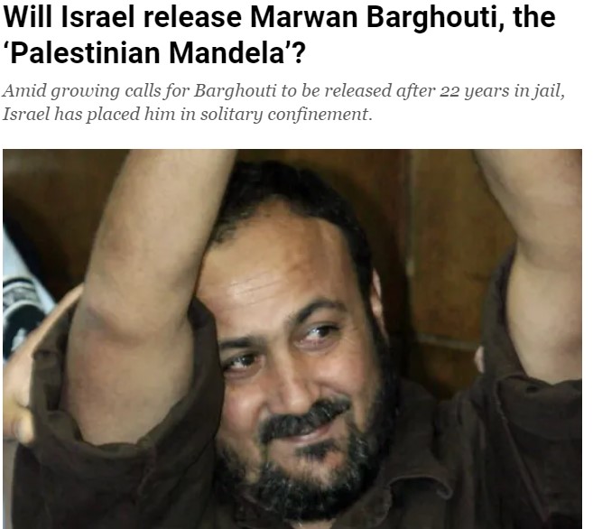 Will Israel release Marwan Barghouti, the 'Palestinian Mandela'? Amid growing calls for Barghouti to be released after 22 years in jail, Israel has placed him in solitary confinement.