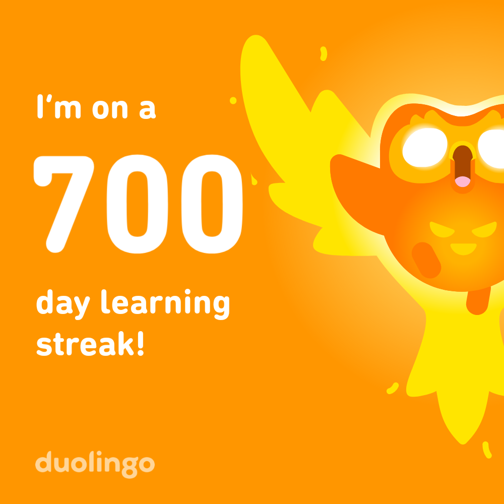 I'm on a 700 day learning streak! duolingo