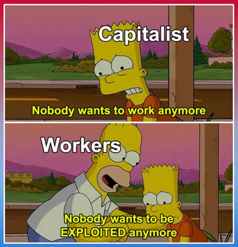 Capitalist Nobody wants to work anymore Workers (999 Nobody wants to be EXPLOITED anymore