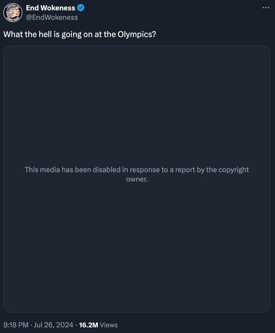 End Wokeness @EndWokeness What the hell is going on at the Olympics? ... This media has been disabled in response to a report by the copyright owner. 9:18 PM • Jul 26, 2024 • 16.2M Views