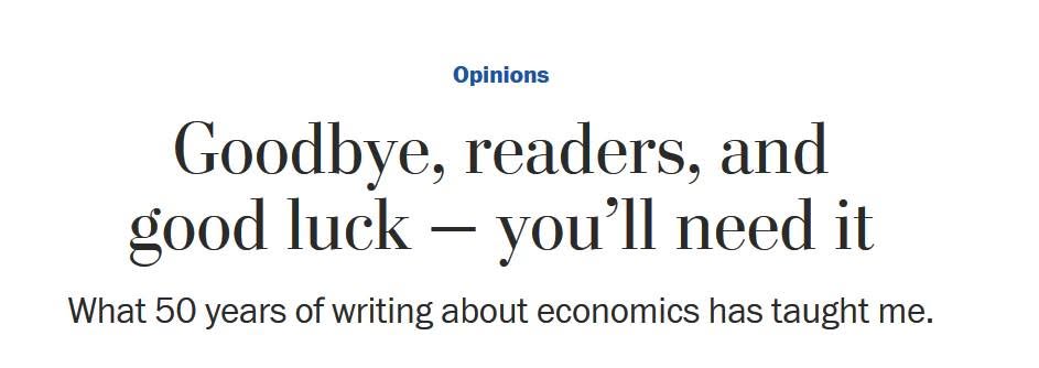Opinions Goodbye, readers, and good luck - you'll need it What 50 years of writing about economics has taught me.