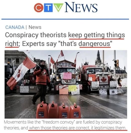 NEWS CANADA | News Conspiracy theorists keep getting things right; Experts say "that's dangerous" Movements like the "freedom convoy" are fueled by conspiracy theories, and when those theories are correct, it legitimizes them.