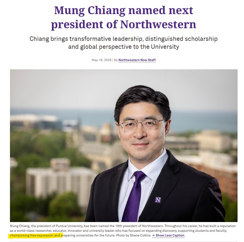 Mung Chiang named next president of Northwestern Chiang brings transformative leadership, distinguished scholarship and global perspective to the University May 18, 2026 | By Northwestern Now Staff Mung Chiang, the president of Purdue University, has been named the 18th president of Northwestern. Throughout his career, he has built a reputation as a world-class researcher, educator, innovator and university leader who has focused on expanding discovery, supporting students and faculty. championing free expression and preparing universities for the future. Photo by Shane Collins Show Less Caption