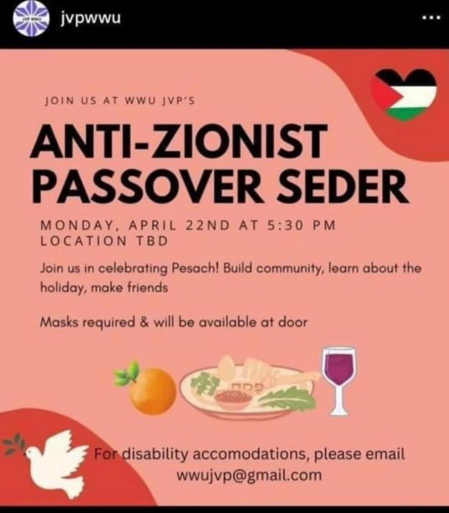 jvpwwu ... JOIN US AT WWU JVP'S ANTI-ZIONIST PASSOVER SEDER MONDAY, APRIL 22ND AT 5:30 PM LOCATION TBD Join us in celebrating Pesach! Build community, learn about the holiday, make friends Masks required & will be available at door For disability accomodations, please email wwujvp@gmail.com