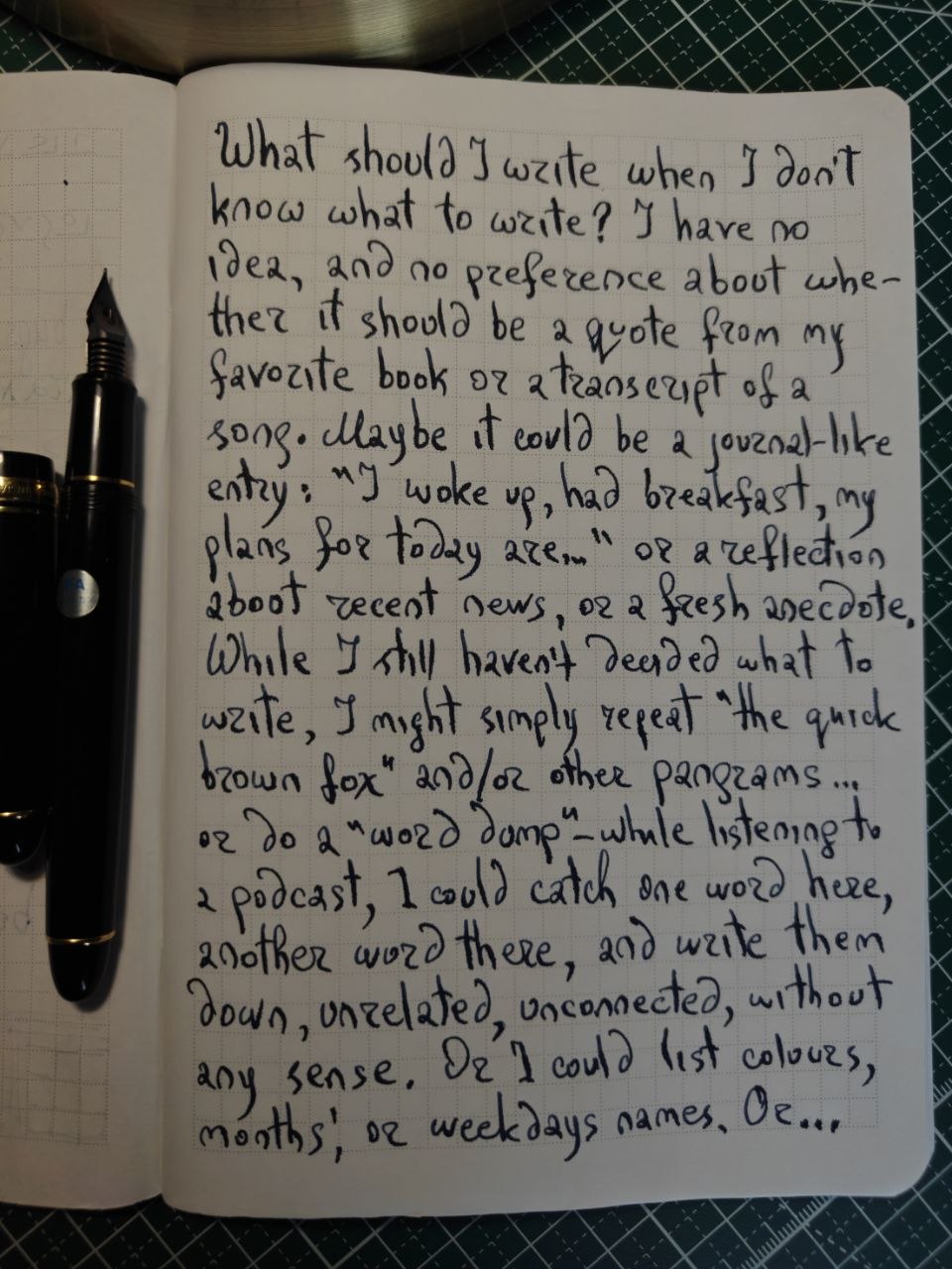 What should Jwzite when I dont know what to write? I have no idea, and no preference about whe- ther it should be a quote from my favorite book or a transeript of 2 song. Maybe it could be a jouznal-like entry: "I woke up, had breakfast, my plans for today azem" or a reflection 2boot recent news, oz a fresh anecdote While I still havent deaded what to wzite, I might simply repeat the quick ozown fox" and or other pangzams... •2до 2 "word dump"- whale listening to a podcast, 1 could catch one word heze, another word there, and write them down, unzelated, unconnected, ur thout any sense. Ue 1 could list colours, months, or weekdays names. Oe...