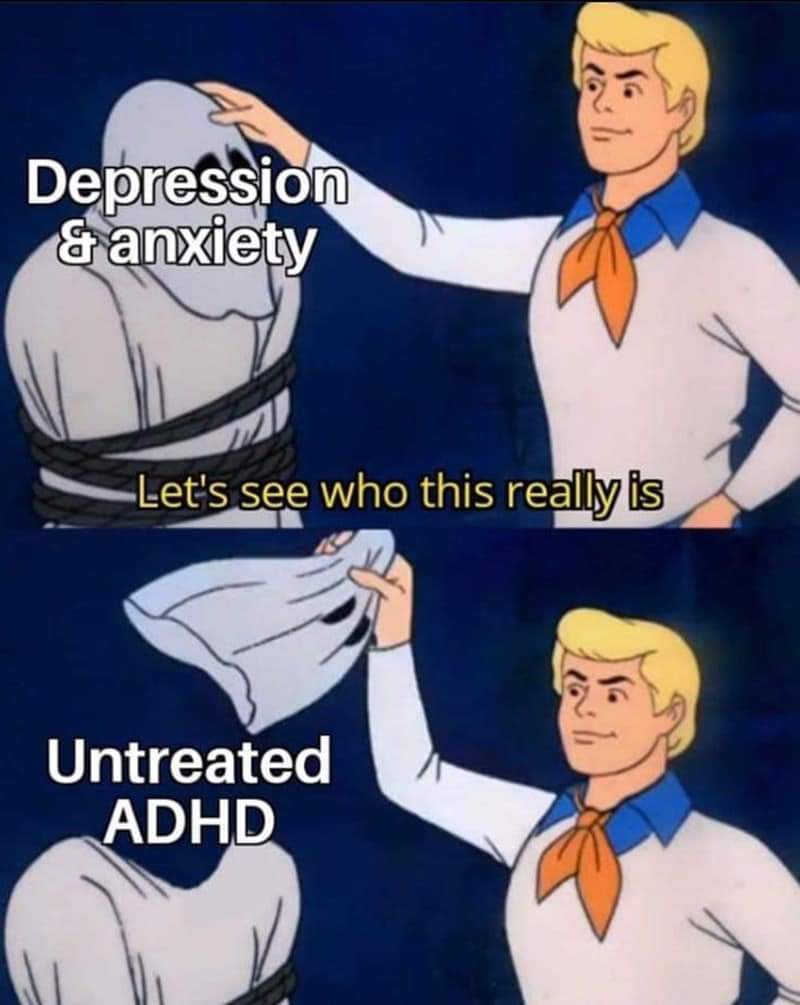 Depression & anxiety Let's see who this really is Untreated ADHD