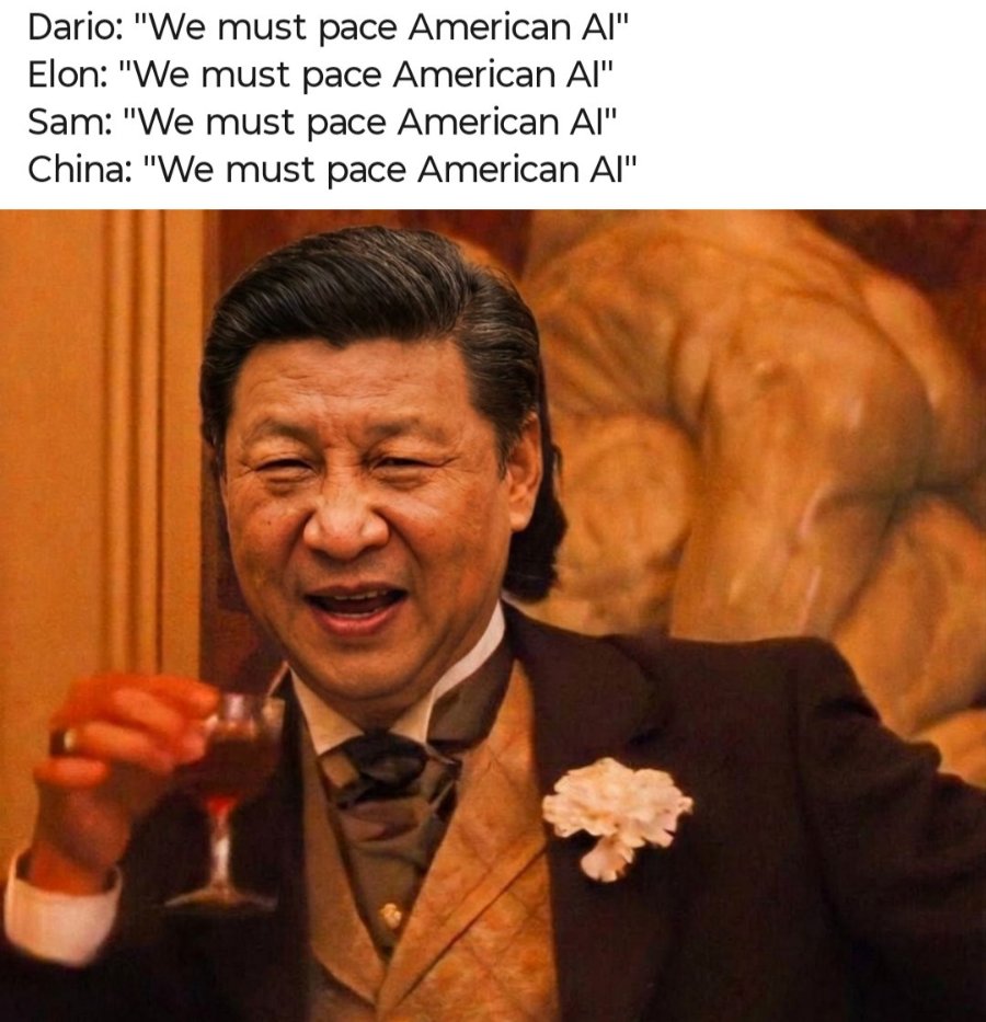 Dario: "We must pace American Al" Elon: "We must pace American Al" Sam: "We must pace American Al" China: "We must pace American AI"